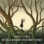 Santi & Tuğçe, YoSoyMatt – Buffalo Woman (YoSoyMatt Remix)
