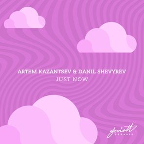 Artem Kazantsev, Danil Shevyrev – Just Now