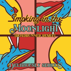 Deliriously Serious – Smoking In The Moonlight