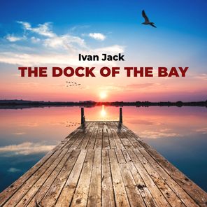 Ivan Jack – The Dock of the Bay