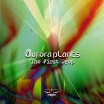 Aurora Plants – The First Drop