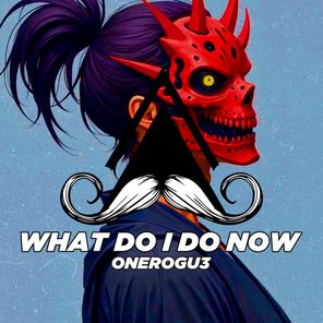 ONEROGU3 – What Do I Do Now