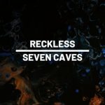 Seven Caves – Reckless