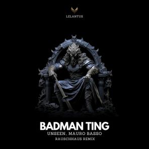 Rauschhaus, Unseen. – Badman Ting