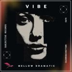 Mellow Dramatic – Vibe