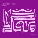 Delistic – Love Get High