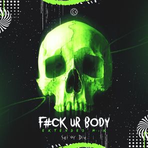 Sai Or Die – F#ck Ur Body