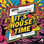 Beppe Mancino Dj – It’s House Time