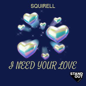Squirell – I Need Your Love