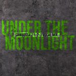Sambossa, Sneja – Under the Moonlight (SamBossA’z 1-2-1 Vocal Mix)