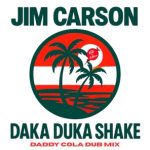 Jim Carson, DADDY COLA – Daka Duka Shake – Daddy Cola Dub Mix