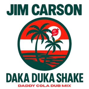 Jim Carson, DADDY COLA – Daka Duka Shake – Daddy Cola Dub Mix
