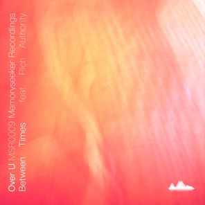 Between Times, Rich Authority – Over U