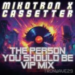 Mikotron, Cassetter – The Person You Should Be (VIP Mix)