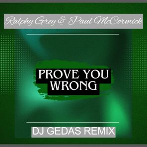 Ralphy Grey, Paul McCormick – Prove You Wrong (DJ GEDAS Remix)