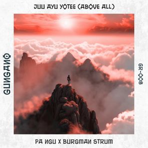 BuRGMaN Strum, PA NGU – Juu ayu yotee (Above All)