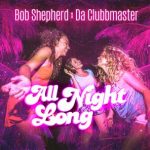 Da Clubbmaster, Bob Shepherd – All Night Long
