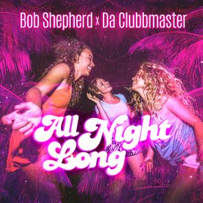 Da Clubbmaster, Bob Shepherd – All Night Long