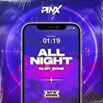 PINX – All Night (In My Zone)