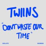 Twiins – Don’t Waste Our Time