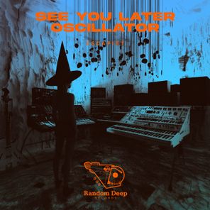 See You Later Oscillator – Escapist