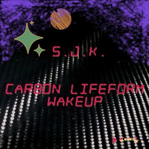 S.J.K. – Carbon Lifeform Wakeup