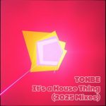 Tonbe – It’s a House Thing (2025 Mixes)