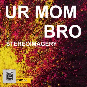 Stereoimagery – Ur Mom Bro