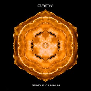 R3IDY – Spindle / Uh Nuh