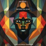 Big Biggie, Cafe Ya Africa Tshipembe – Beyond the Echo