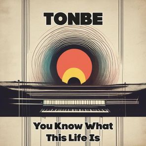 Tonbe – You Know What This Life Is