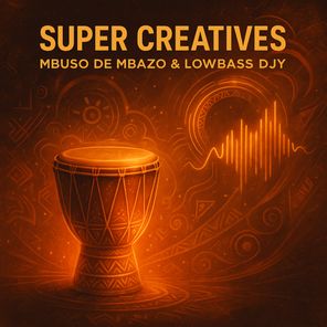 Mbuso de Mbazo, Lowbass Djy – Super Creatives