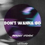 Reecey Dixon – Don’t Wanna Go