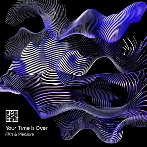 Filth & Pleasure – Your Time Is Over