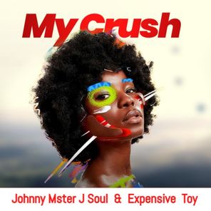 Expensive Toy, Johnny Mster J Soul – My Crush