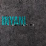 Sneja, S.A.N.E – Inyani (SamBossA’z Dark Mix)