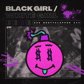 BLACK GIRL / WHITE GIRL – Bootyclapper