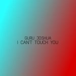 Guru Joshua – I Can’t Touch You