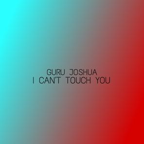 Guru Joshua – I Can’t Touch You