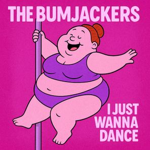 The Bumjackers – I Just Wanna Fucking Dance