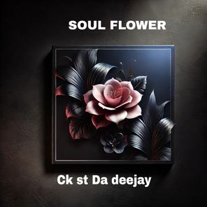 Ck St Da Deejay – Soul Flower