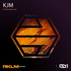 KJM – For Those We Love