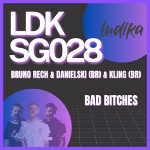 Bruno Rech, Danielski (BR) – Bad Bitches
