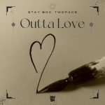 Stay Box, Twoface – Outta Love