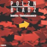 Polzn Bladz – Inertia / Reminiscence