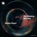 Wesley Dysart – The Breaking Machine