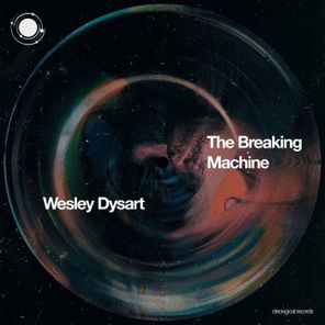 Wesley Dysart – The Breaking Machine