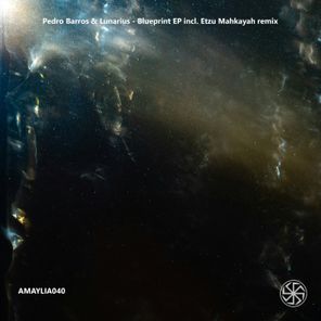 Etzu Mahkayah, Pedro Barros – Blueprint Incl. Etzu Mahkayah Remix [AMAYLIA040]