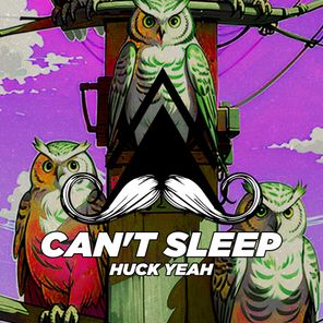 Huck Yeah – Can’t Sleep