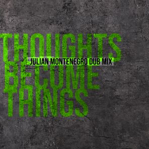 Julian Montenegro, Andrea Calandra – Thoughts Become Things (Julian Montenegro Dub Mix)